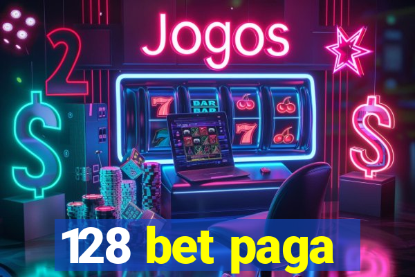 128 bet paga